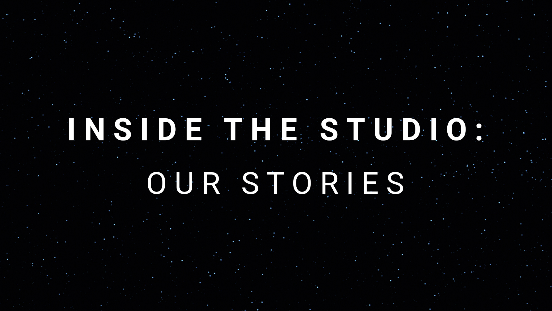 Inside the Studio: Our Stories